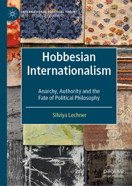 Book cover of Hobbesian Internationalism: Anarchy, Authority and the Fate of Political Philosophy (1st ed. 2019) (International Political Theory)