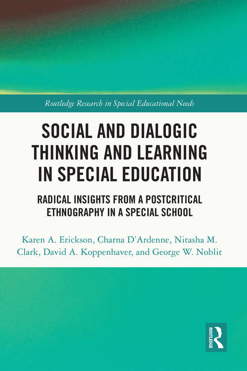 Social and Dialogic Thinking and Learning in Special Education: Radical Insights from a Post-Critical Ethnography in a Special School (Routledge Research in Special Educational Needs)