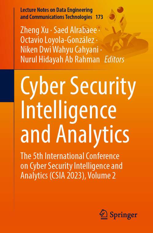 Book cover of Cyber Security Intelligence and Analytics: The 5th International Conference on Cyber Security Intelligence and Analytics (CSIA 2023), Volume 2 (1st ed. 2023) (Lecture Notes on Data Engineering and Communications Technologies #173)