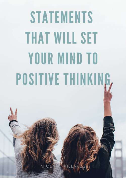Statements that will set your mind to positive thinking
