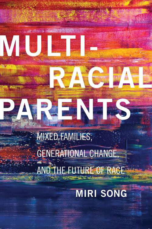 Book cover of Multiracial Parents: Mixed Families, Generational Change, and the Future of Race