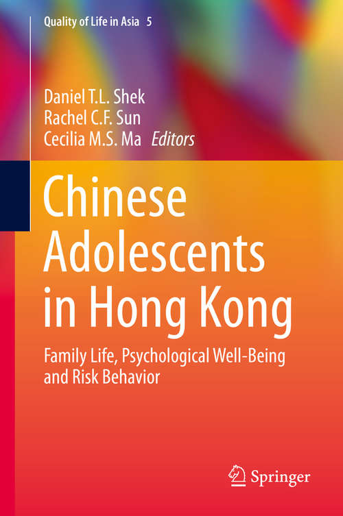Chinese Adolescents in Hong Kong: Family Life, Psychological Well-Being and Risk Behavior (Quality of Life in Asia #5)