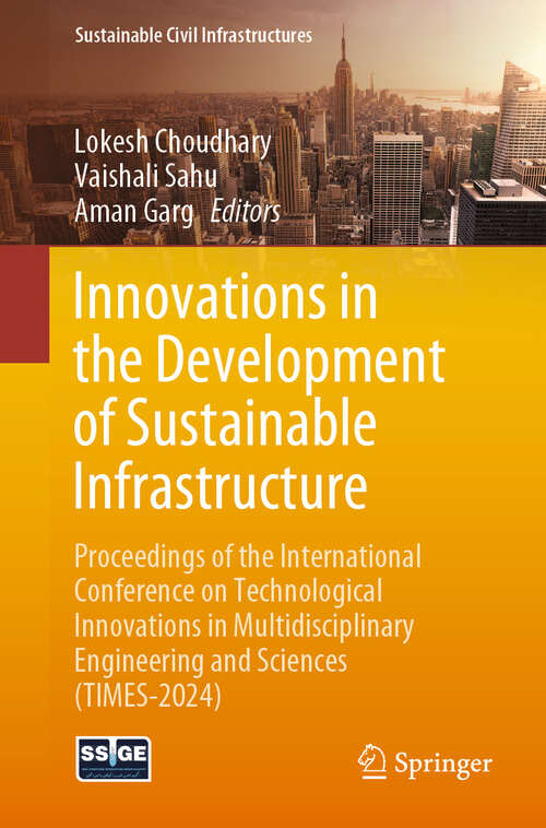 Book cover of Innovations in the Development of Sustainable Infrastructure: Proceedings of the International Conference on Technological Innovations in Multidisciplinary Engineering and Sciences (TIMES-2024) (Sustainable Civil Infrastructures)
