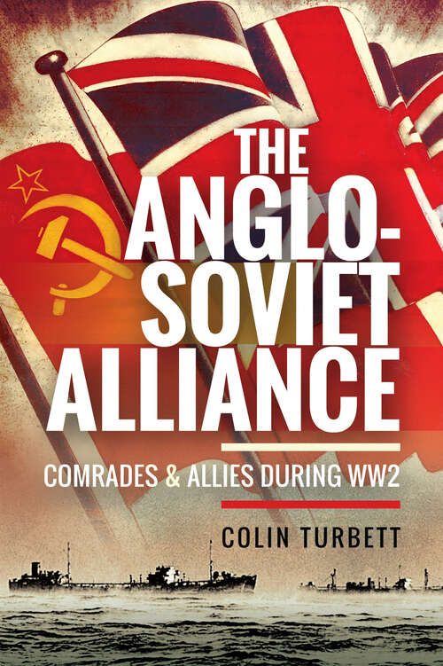 The Anglo-Soviet Alliance: Comrades & Allies During WW2