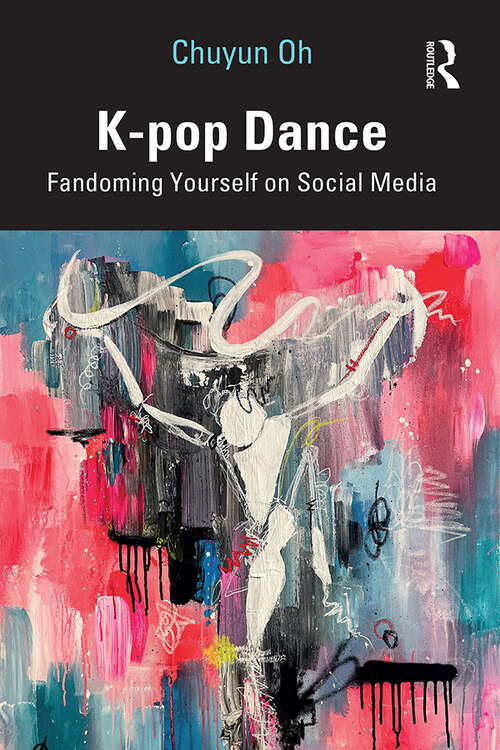 Book cover of K-pop Dance: Fandoming Yourself on Social Media