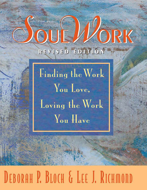 SoulWork: Finding the Work You Love, Loving the Work You Have