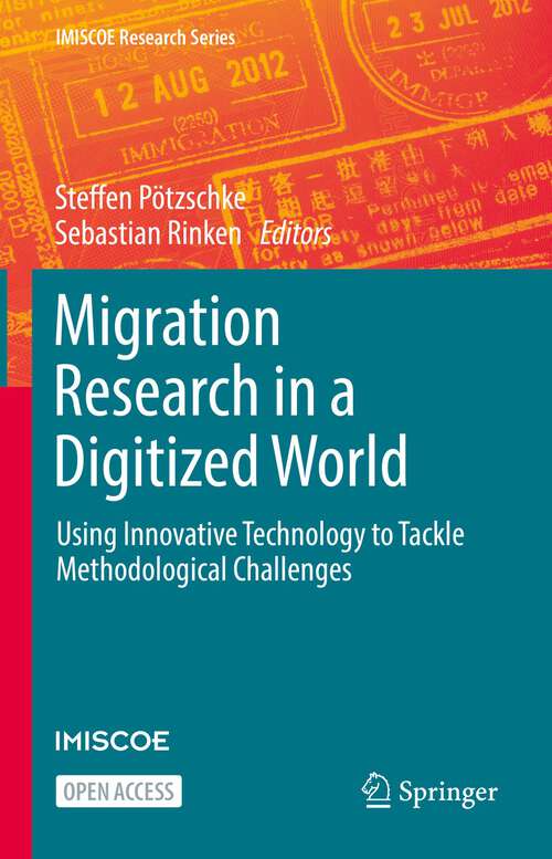 Book cover of Migration Research in a Digitized World: Using Innovative Technology to Tackle Methodological Challenges (1st ed. 2022) (IMISCOE Research Series)