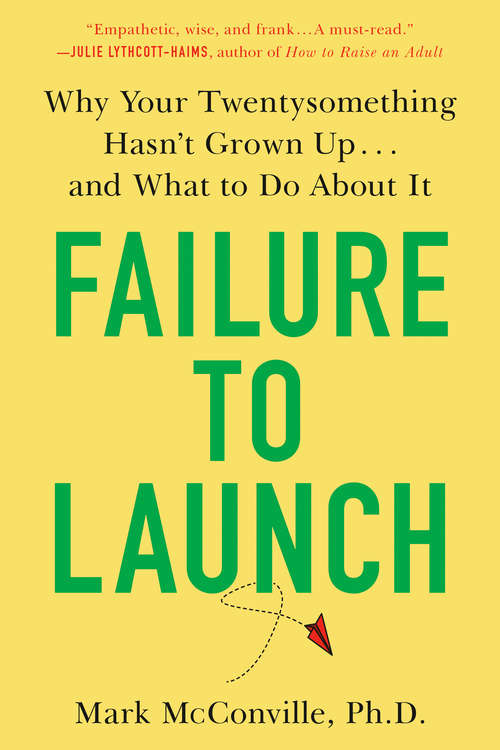 Book cover of Failure to Launch: Why Your Twentysomething Hasn't Grown Up...and What to Do About It