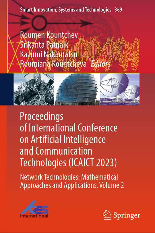 Book cover of Proceedings of International Conference on Artificial Intelligence and Communication Technologies (ICAICT 2023): Network Technologies: Mathematical Approaches and Applications, Volume 2 (2024) (Smart Innovation, Systems and Technologies #369)