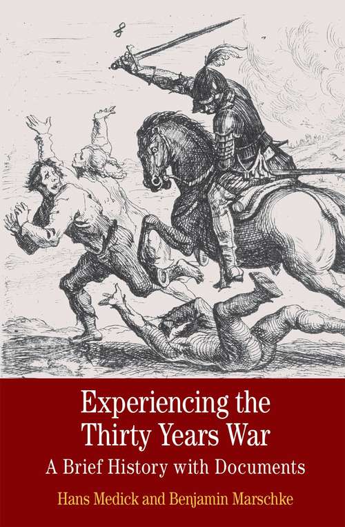 Experiencing the Thirty Years War: A Brief History With Documents