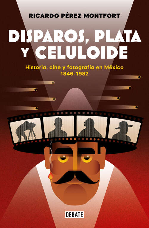 Book cover of Disparos, plata y celuloide: Historia, cine y fotografía en México 1846-1982