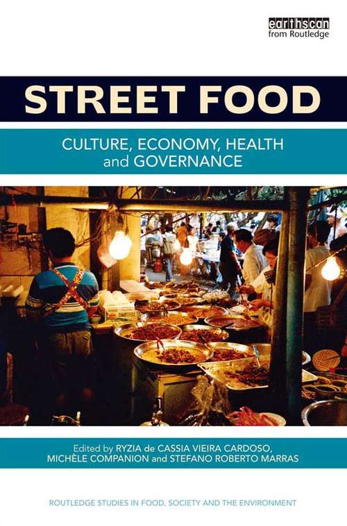 Street Food: Culture, economy, health and governance (Routledge Studies in Food, Society and the Environment)