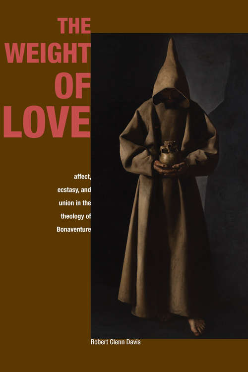 The Weight of Love: Affect, Ecstasy, and Union in the Theology of Bonaventure