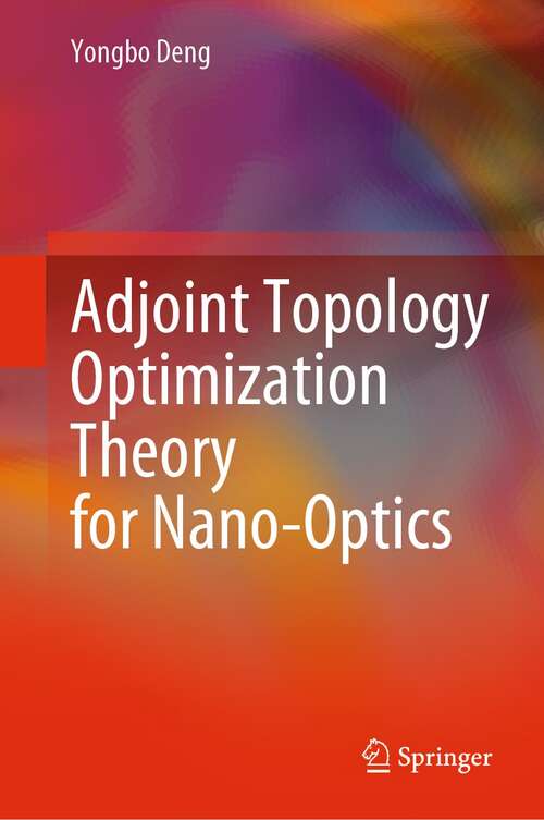 Book cover of Adjoint Topology Optimization Theory for Nano-Optics (1st ed. 2022)