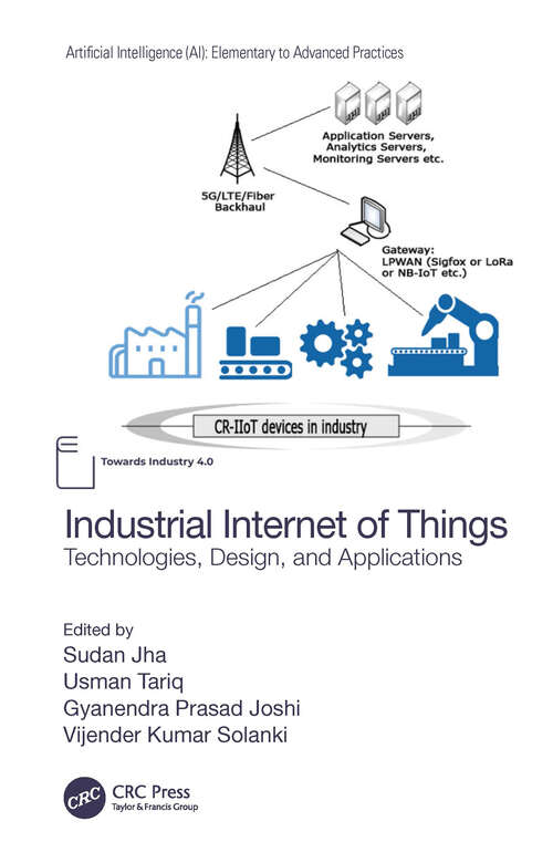 Industrial Internet of Things: Technologies, Design, and Applications (Artificial Intelligence (AI): Elementary to Advanced Practices)