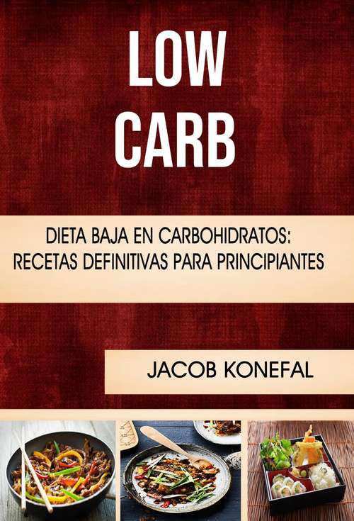 Book cover of Low Carb: Dieta Baja En Carbohidratos: Recetas Definitivas Para Principiantes