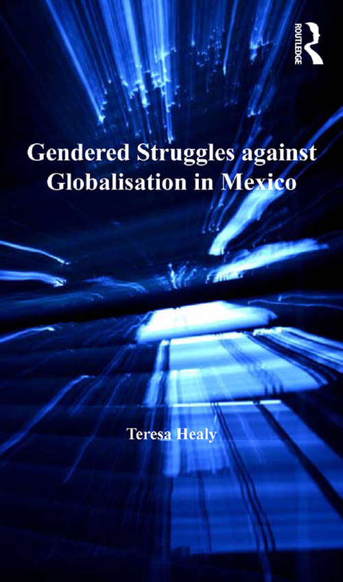 Gendered Struggles against Globalisation in Mexico (Gender in a Global/Local World)