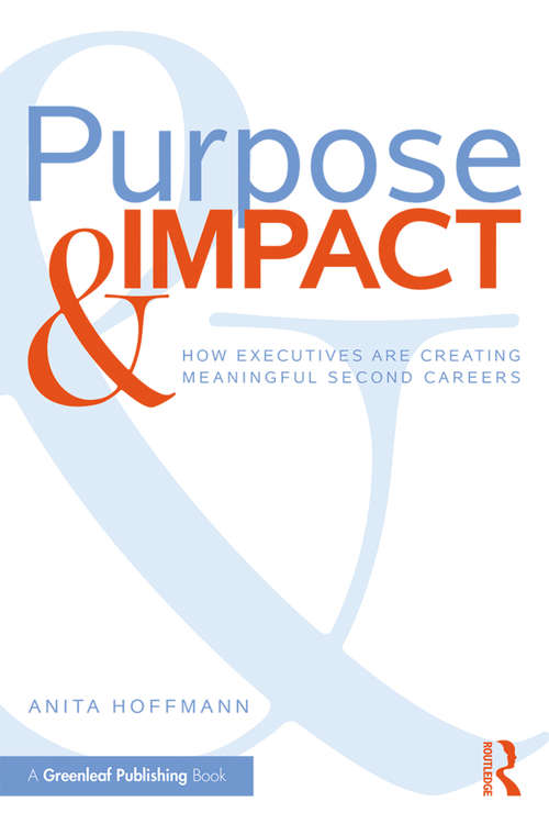 Book cover of Purpose & Impact: How Executives are Creating Meaningful Second Careers