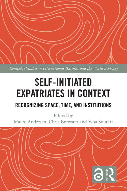Self-Initiated Expatriates in Context: Recognizing Space, Time, and Institutions (Routledge Studies in International Business and the World Economy)