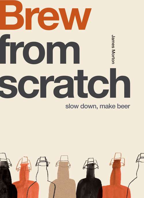 Book cover of Brew: Slow Down, Make Beer (From Scratch)