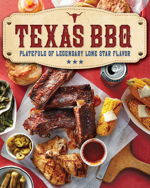 Book cover of Texas BBQ: Platefuls of Legendary Lone Star Flavor