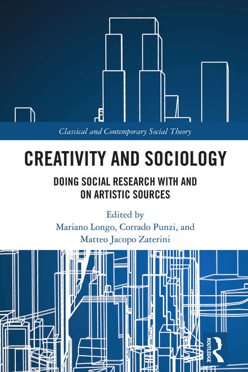 Book cover of Creativity and Sociology: Doing Social Research with and on Artistic Sources (1) (Classical and Contemporary Social Theory)
