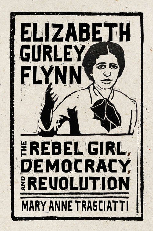 Book cover of Elizabeth Gurley Flynn: The Rebel Girl, Democracy, and Revolution (CERES: Rutgers Studies in History)