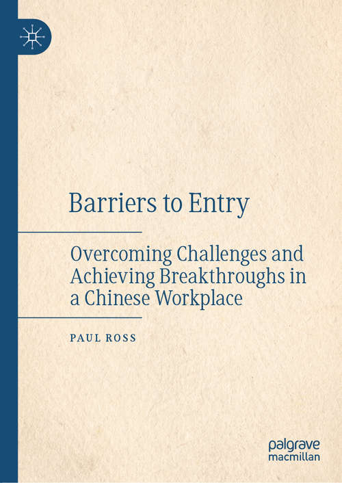 Book cover of Barriers to Entry: Overcoming Challenges and Achieving Breakthroughs in a Chinese Workplace (1st ed. 2020)