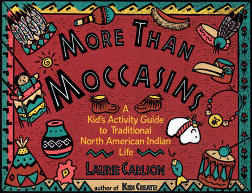 Book cover of More Than Moccasins: A Kid's Activity Guide to Traditional North American Indian Life (Hands-On History)