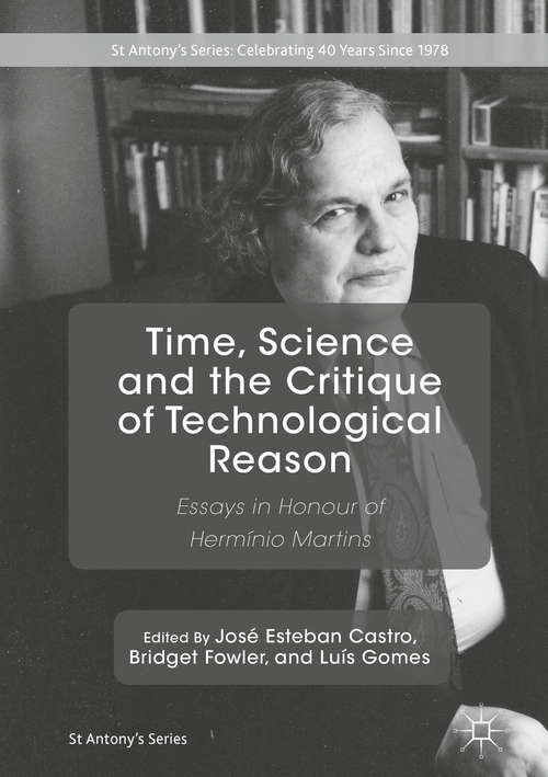 Time, Science and the Critique of Technological Reason: Essays In Honour Of Hermínio Martins (St Antony's)