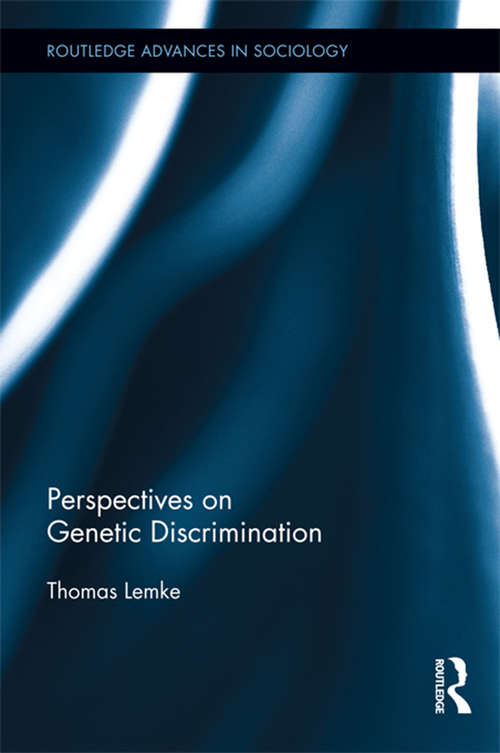 Perspectives on Genetic Discrimination (Routledge Advances in Sociology #100)