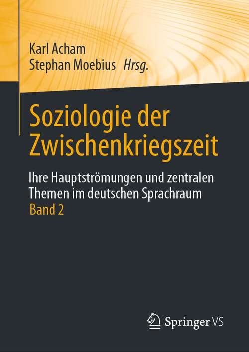 Book cover of Soziologie der Zwischenkriegszeit. Ihre Hauptströmungen und zentralen Themen im deutschen Sprachraum: Band 2 (1. Aufl. 2022)
