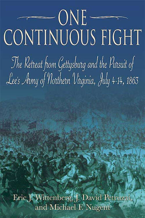 Book cover of One Continuous Fight: The Retreat from Gettysburg and the Pursuit of Lee's Army of Northern Virginia, July 4–14, 1863