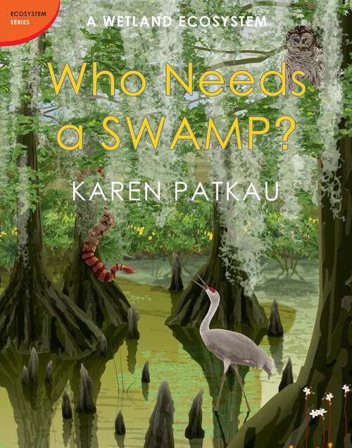 Book cover of Who Needs a Swamp? (Ecosystem Series)