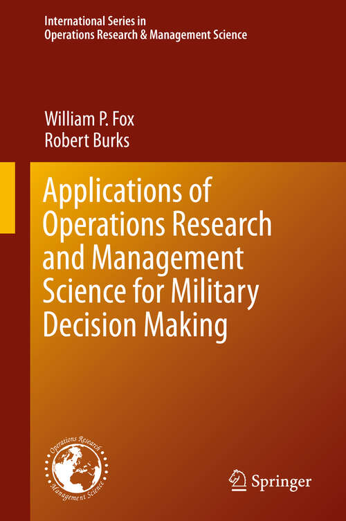 Applications of Operations Research and Management Science for Military Decision Making (International Series in Operations Research & Management Science #283)