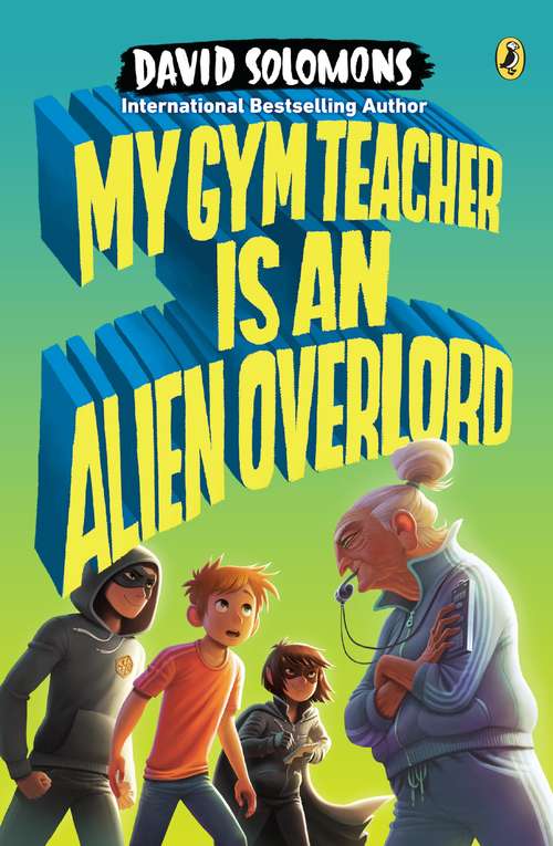 Book cover of My Gym Teacher Is an Alien Overlord