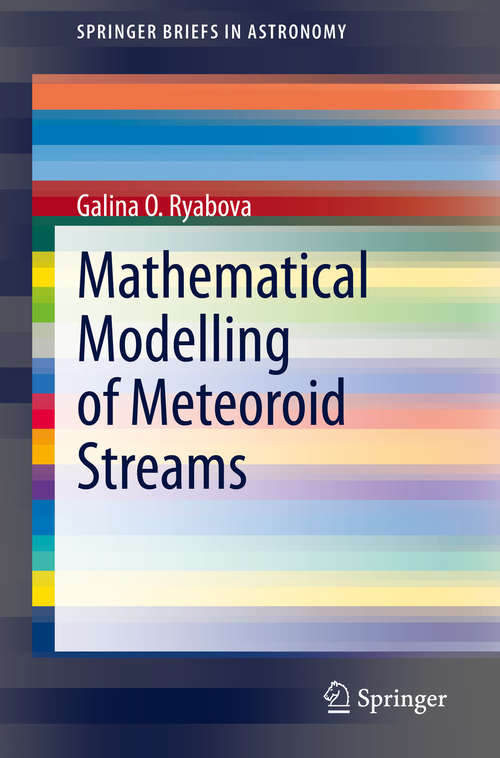 Mathematical Modelling of Meteoroid Streams (SpringerBriefs in Astronomy)