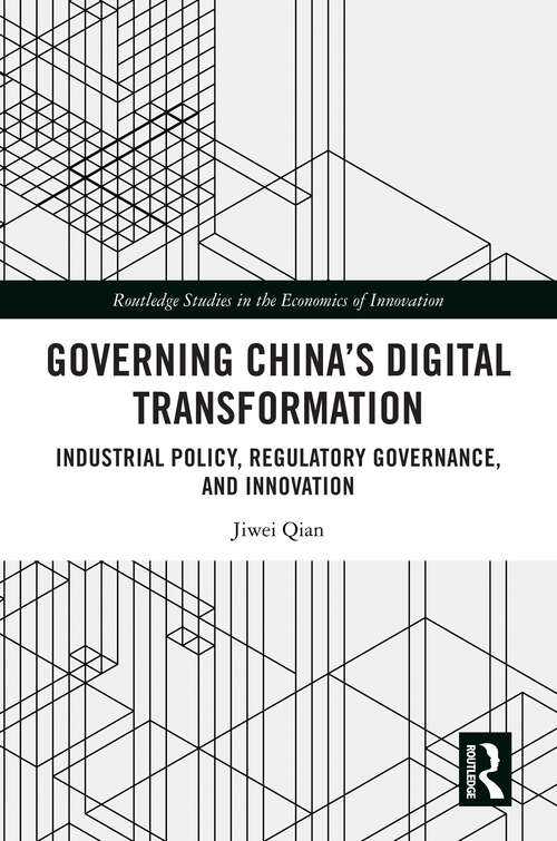 Book cover of Governing China's Digital Transformation: Industrial Policy, Regulatory Governance, and Innovation (1) (Routledge Studies in the Economics of Innovation)