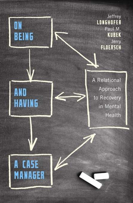 Book cover of On Being and Having a Case Manager: A Relational Approach to Recovery in Mental Health