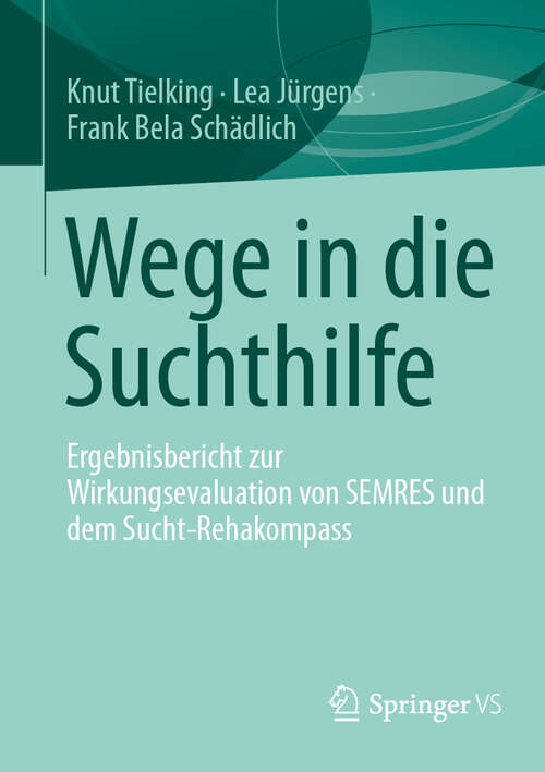 Book cover of Wege in die Suchthilfe: Ergebnisbericht zur Wirkungsevaluation von SEMRES und dem Sucht-Rehakompass