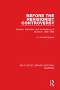Before the Revisionist Controversy: Kautsky, Bernstein, and the Meaning of Marxism, 1895-1898 (Routledge Library Editions: Marxism #1)