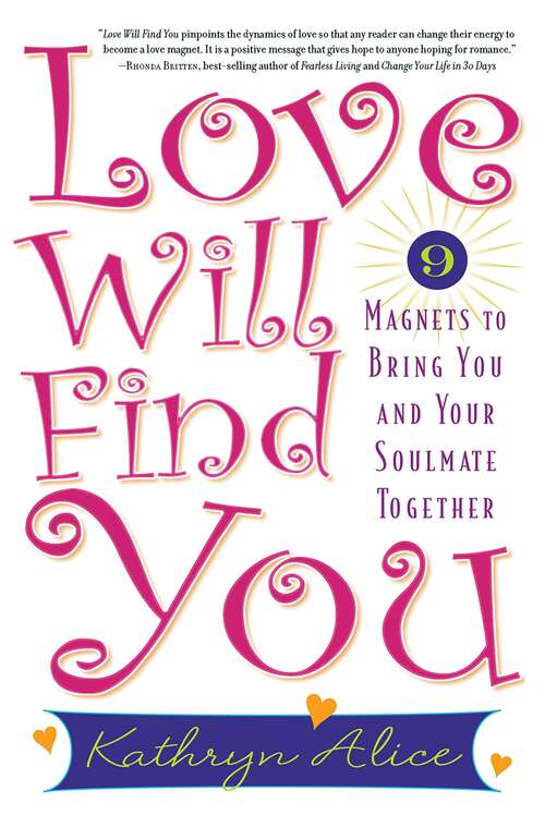Book cover of Love Will Find You: 9 Magnets to Bring You and Your Soulmate Together