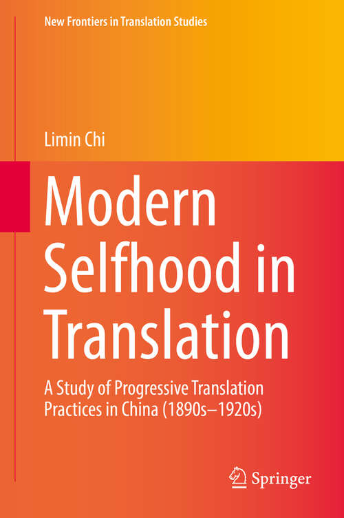 Book cover of Modern Selfhood in Translation: A Study Of Progressive Translation Practices In China (1890s-1920s) (1st ed. 2019) (New Frontiers In Translation Studies)