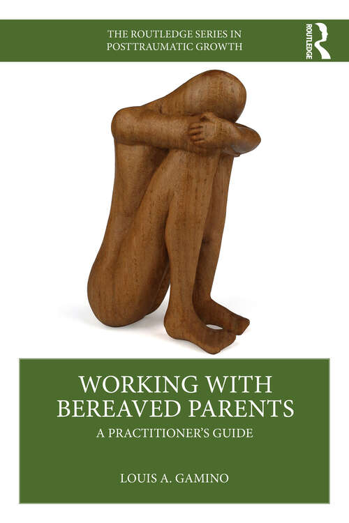 Book cover of Working with Bereaved Parents: A Practitioner's Guide (1) (The Routledge Series in Posttraumatic Growth)