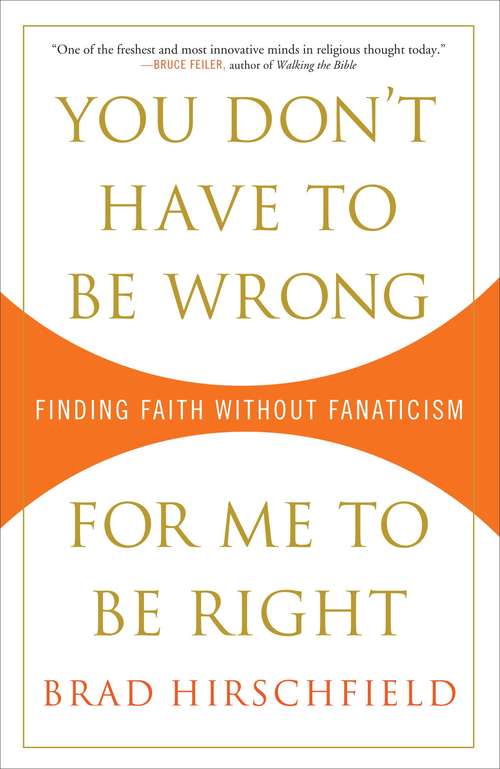 Book cover of You Don't Have to Be Wrong For Me to Be Right: Finding Faith without Fanaticism