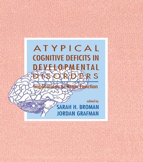 Atypical Cognitive Deficits in Developmental Disorders: Implications for Brain Function