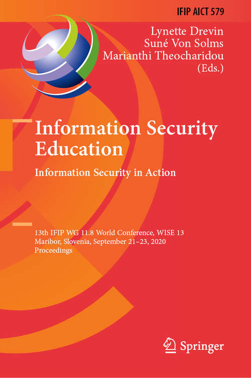 Book cover of Information Security Education. Information Security in Action: 13th IFIP WG 11.8 World Conference, WISE 13, Maribor, Slovenia, September 21–23, 2020, Proceedings (1st ed. 2020) (IFIP Advances in Information and Communication Technology #579)