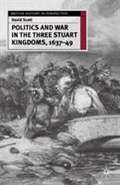 Politics and War in the Three Stuart Kingdoms, 1637–49 (British History In Perspective Ser.)