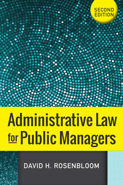 Administrative Law for Public Managers 2nd Edition