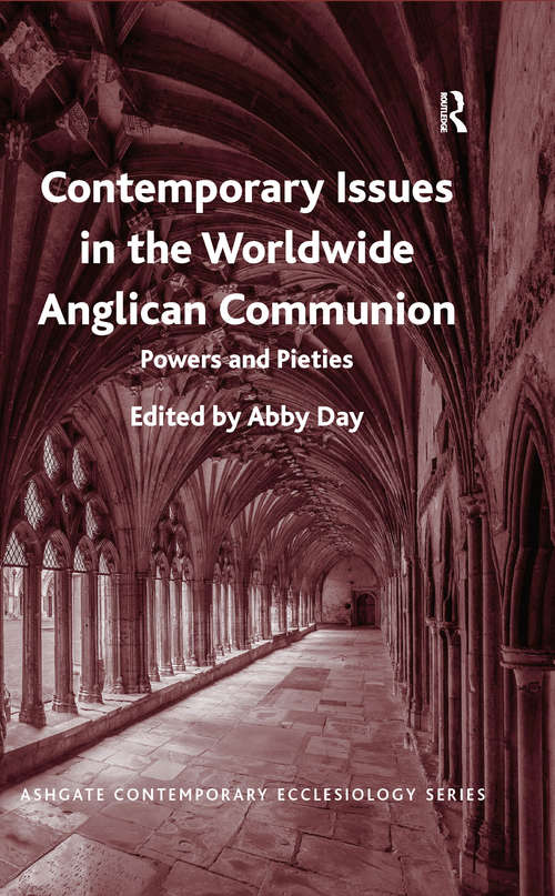 Contemporary Issues in the Worldwide Anglican Communion: Powers and Pieties (Routledge Contemporary Ecclesiology)